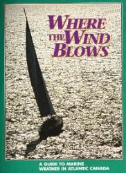 Where the Wind Blows - A Guide to Marine Weather in Atlantic Canada - Gray & Bowyer