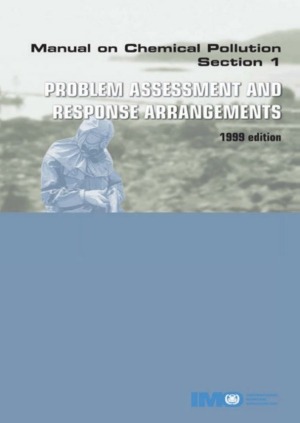 IMO Manual on Chemical Pollution: Section 1 Problem Assessment and Response Arrangements 1999 Edition