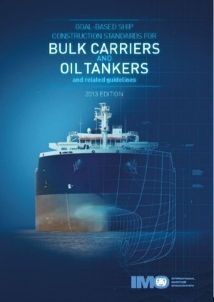 IMO Goal-Based Ship Construction Standards for Bulk Carriers and Oil Tankers and Related Guidelines 2013 Edition